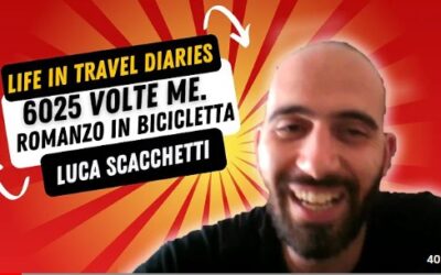 Life in Travel Diaries: Luca Scacchetti racconta “6025 volte me. Romanzo in bicicletta”